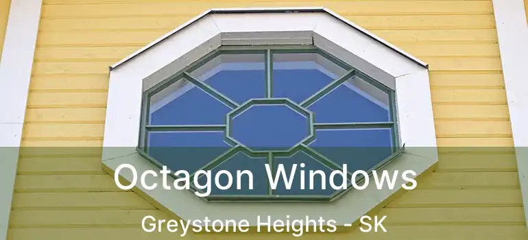  Octagon Windows Greystone Heights - SK