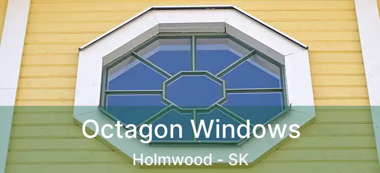  Octagon Windows Holmwood - SK