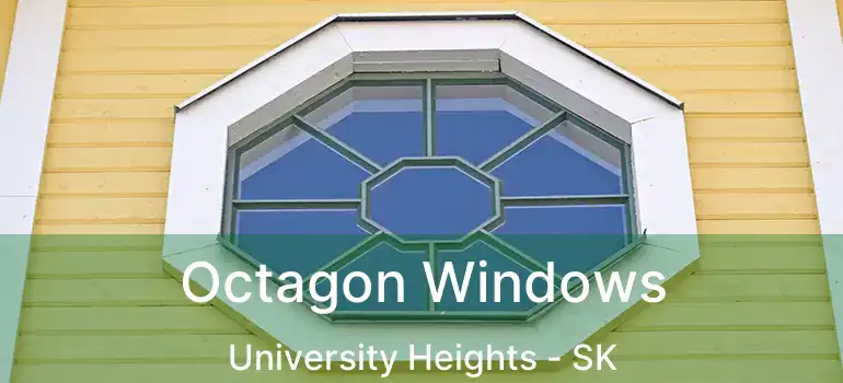  Octagon Windows University Heights - SK