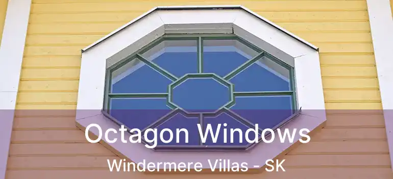  Octagon Windows Windermere Villas - SK