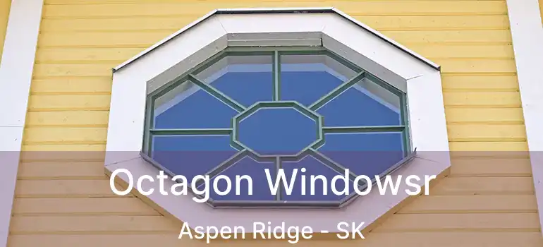  Octagon Windowsr Aspen Ridge - SK