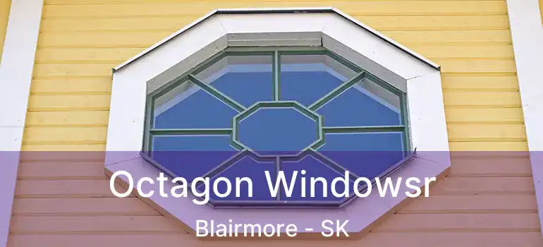  Octagon Windowsr Blairmore - SK