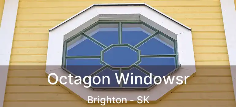  Octagon Windowsr Brighton - SK