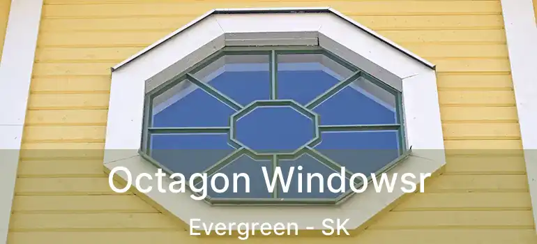  Octagon Windowsr Evergreen - SK