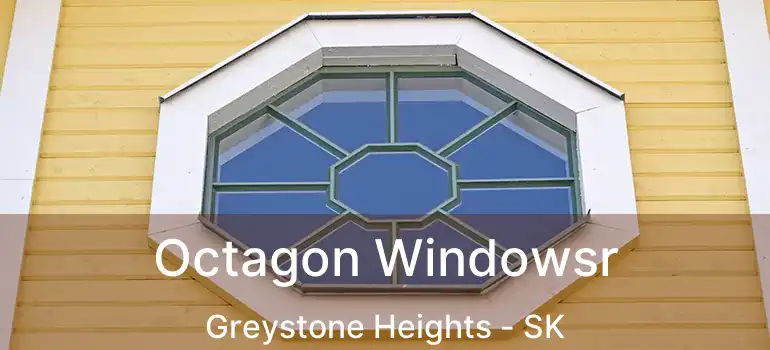  Octagon Windowsr Greystone Heights - SK