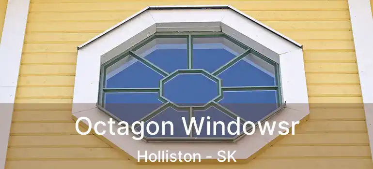  Octagon Windowsr Holliston - SK