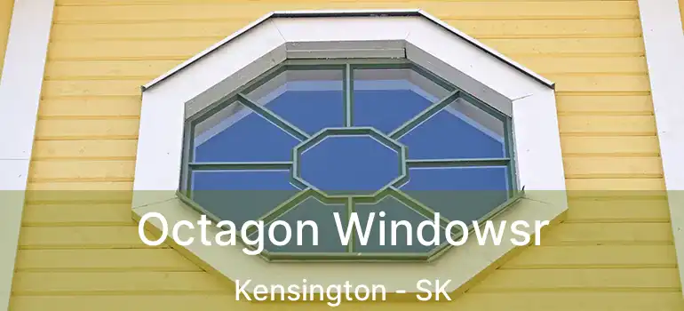  Octagon Windowsr Kensington - SK