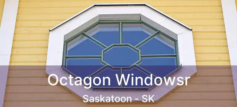  Octagon Windowsr Saskatoon - SK