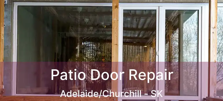  Patio Door Repair Adelaide/Churchill - SK