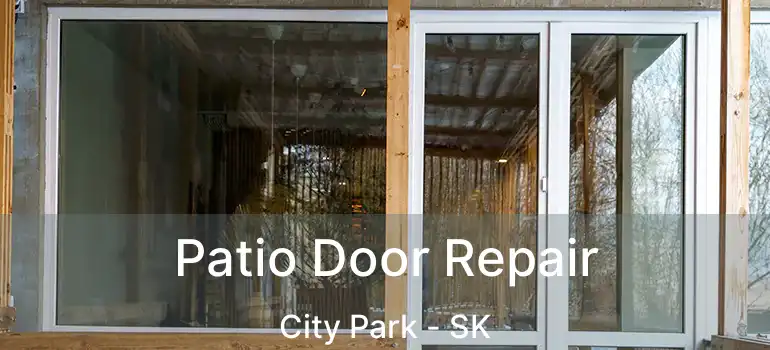  Patio Door Repair City Park - SK