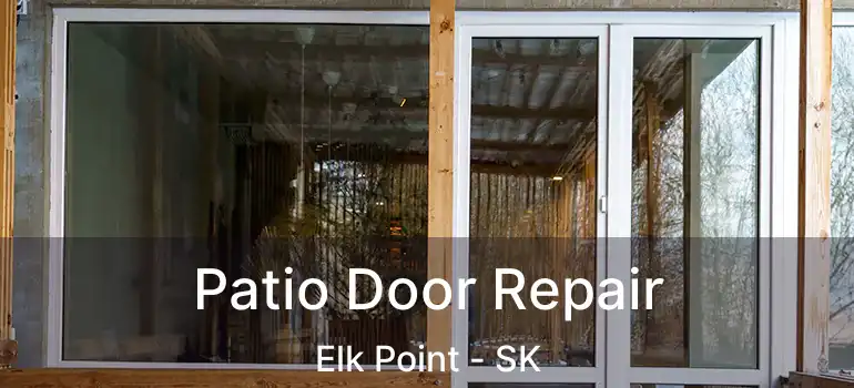  Patio Door Repair Elk Point - SK