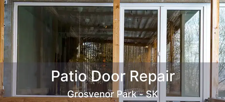  Patio Door Repair Grosvenor Park - SK