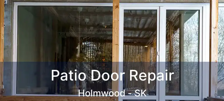  Patio Door Repair Holmwood - SK