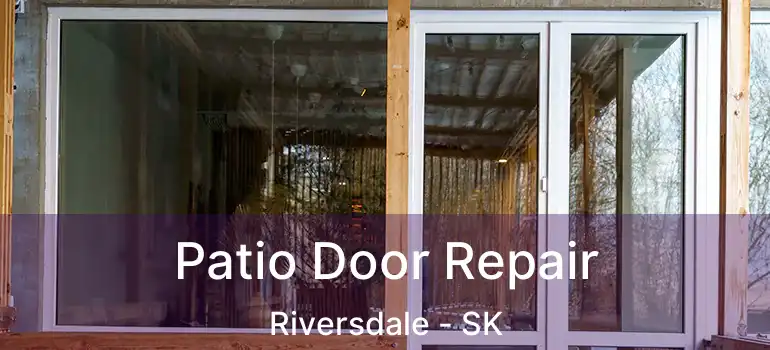  Patio Door Repair Riversdale - SK