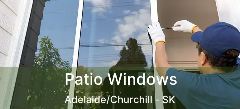  Patio Windows Adelaide/Churchill - SK