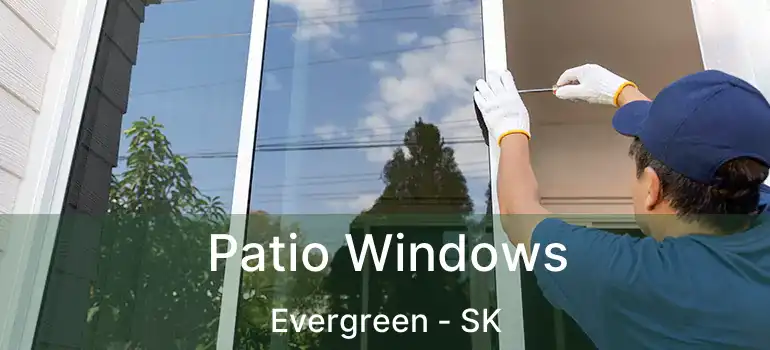  Patio Windows Evergreen - SK