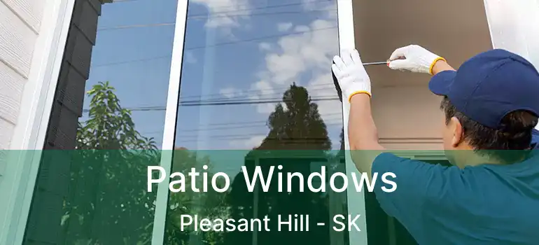  Patio Windows Pleasant Hill - SK