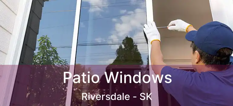  Patio Windows Riversdale - SK