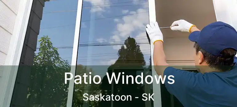  Patio Windows Saskatoon - SK