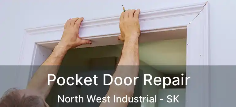  Pocket Door Repair North West Industrial - SK