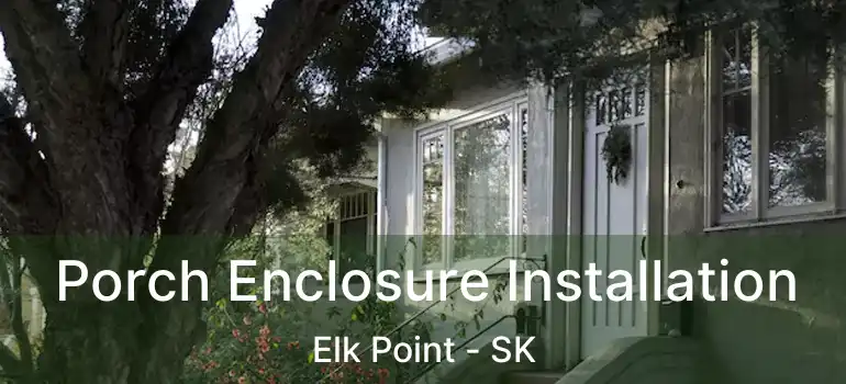  Porch Enclosure Installation Elk Point - SK