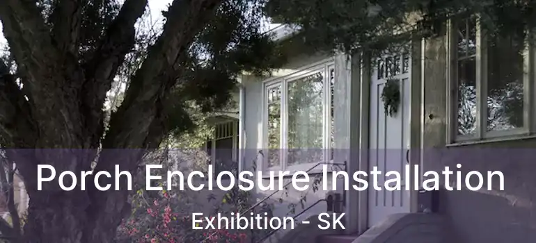  Porch Enclosure Installation Exhibition - SK