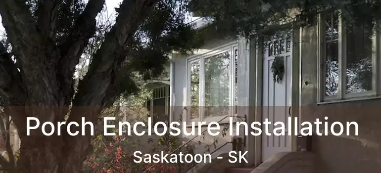  Porch Enclosure Installation Saskatoon - SK