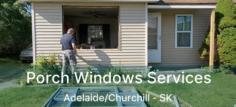  Porch Windows Services Adelaide/Churchill - SK