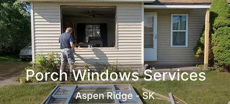  Porch Windows Services Aspen Ridge - SK