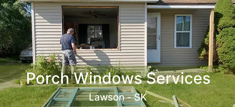  Porch Windows Services Lawson - SK