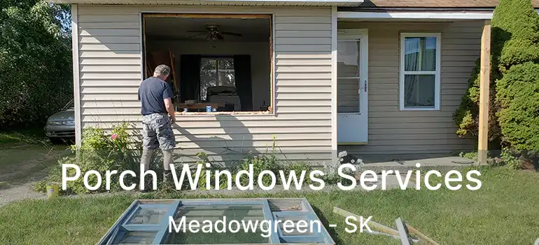  Porch Windows Services Meadowgreen - SK