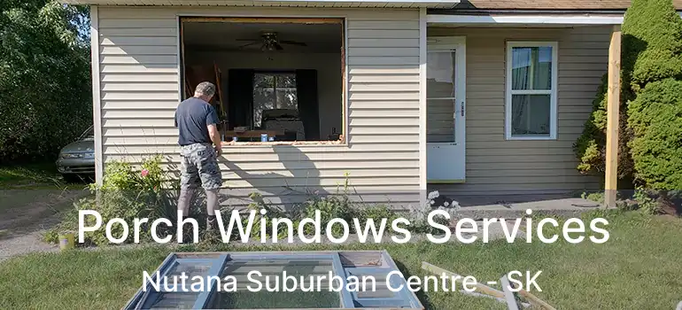  Porch Windows Services Nutana Suburban Centre - SK