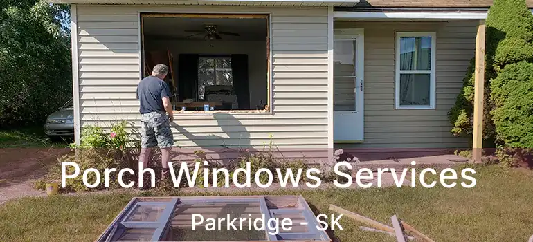  Porch Windows Services Parkridge - SK