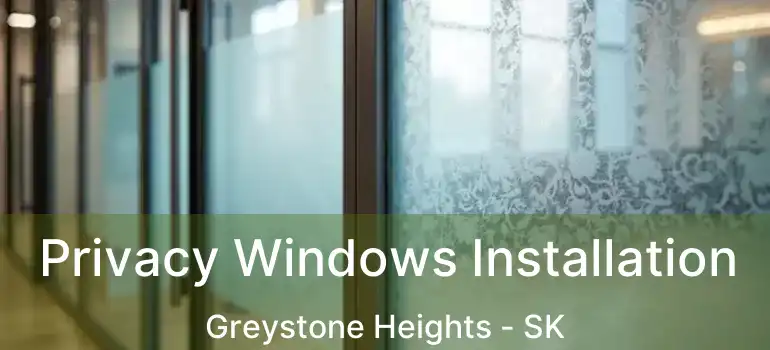  Privacy Windows Installation Greystone Heights - SK