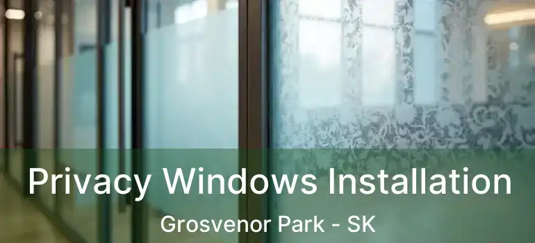  Privacy Windows Installation Grosvenor Park - SK