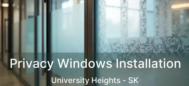  Privacy Windows Installation University Heights - SK