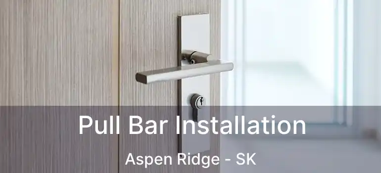  Pull Bar Installation Aspen Ridge - SK