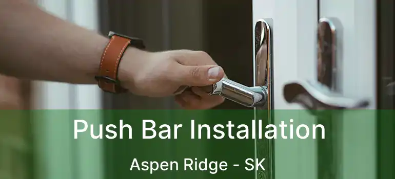  Push Bar Installation Aspen Ridge - SK