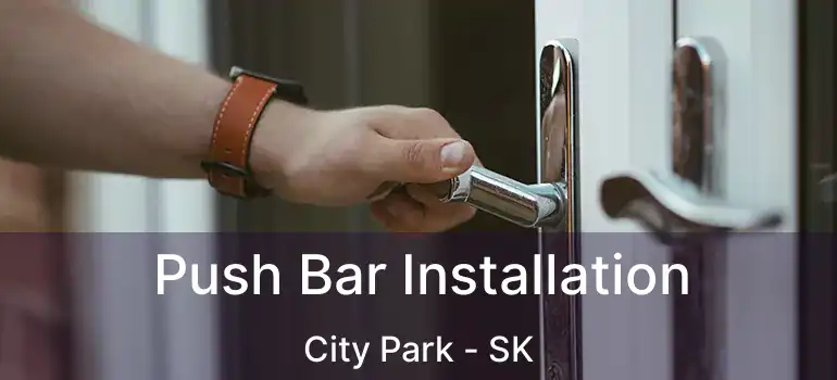  Push Bar Installation City Park - SK