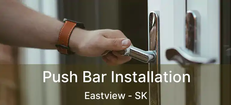  Push Bar Installation Eastview - SK