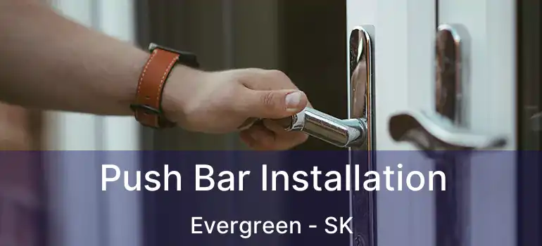  Push Bar Installation Evergreen - SK