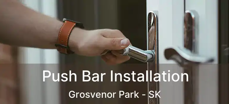  Push Bar Installation Grosvenor Park - SK