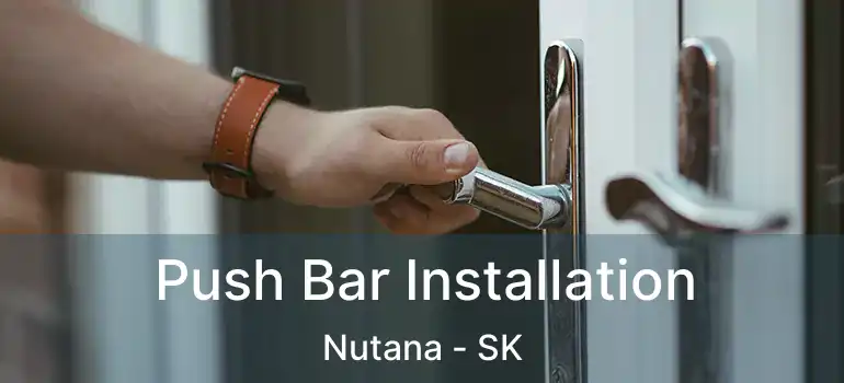  Push Bar Installation Nutana - SK