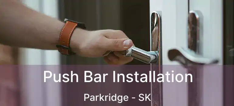  Push Bar Installation Parkridge - SK