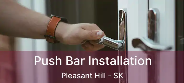  Push Bar Installation Pleasant Hill - SK