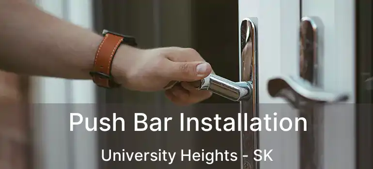  Push Bar Installation University Heights - SK