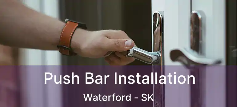  Push Bar Installation Waterford - SK