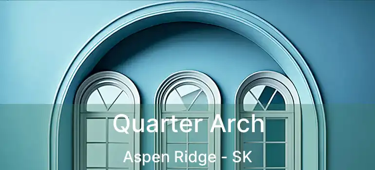  Quarter Arch Aspen Ridge - SK