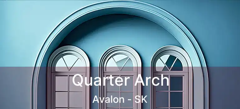  Quarter Arch Avalon - SK