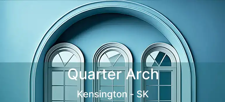  Quarter Arch Kensington - SK